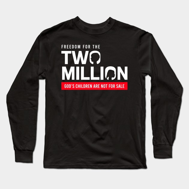 Freedom For Two Million God's Children Are Not For Sale. Funny Political Long Sleeve T-Shirt by StarMa